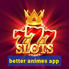 better animes app